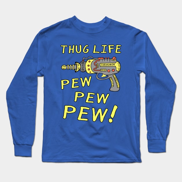 Thug Life (Pew Pew Pew) Long Sleeve T-Shirt by jarhumor